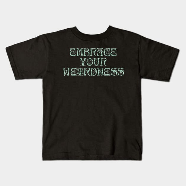 Embrace your weirdness Kids T-Shirt by SamridhiVerma18